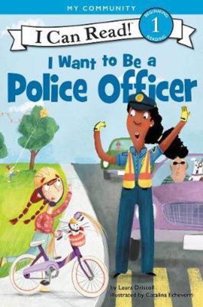 Cover for Laura Driscoll · I Want to Be a Police Officer - I Can Read Level 1 (Hardcover Book) [First edition. edition] (2018)