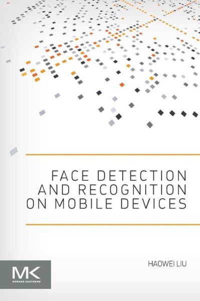 Cover for Liu, Haowei (Software engineer in the Perceptual Computing Group at Intel) · Face Detection and Recognition on Mobile Devices (Paperback Book) (2014)