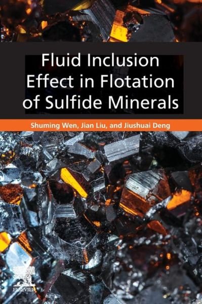 Fluid Inclusion Effect in Flotation of Sulfide Minerals - Wen, Shuming (Professor, Department of Mineral Process Engineering, Kunming University of Science and Technology (KUST), Kunming, China) - Kirjat - Elsevier Science Publishing Co Inc - 9780128198452 - perjantai 22. marraskuuta 2019