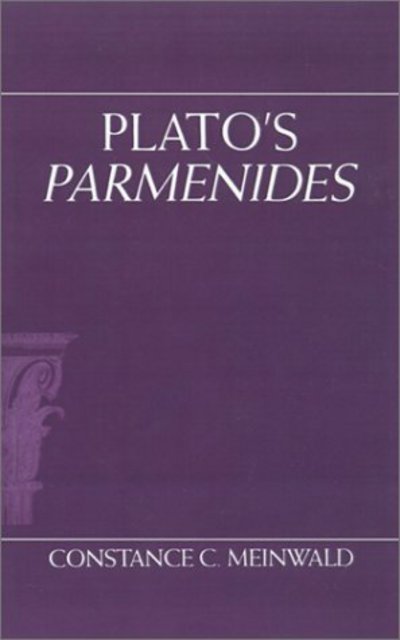 Cover for Meinwald, Constance C. (Assistant Professor of Philosophy, Assistant Professor of Philosophy, University of Illinois, Chicago) · Plato's Parmenides (Hardcover Book) (1991)