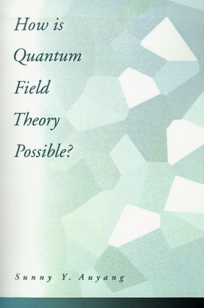 Cover for Auyang, Sunny Y. (formerly Research Scientist, formerly Research Scientist, Massachusetts Institute of Technology) · How is Quantum Field Theory Possible? (Paperback Book) (1995)