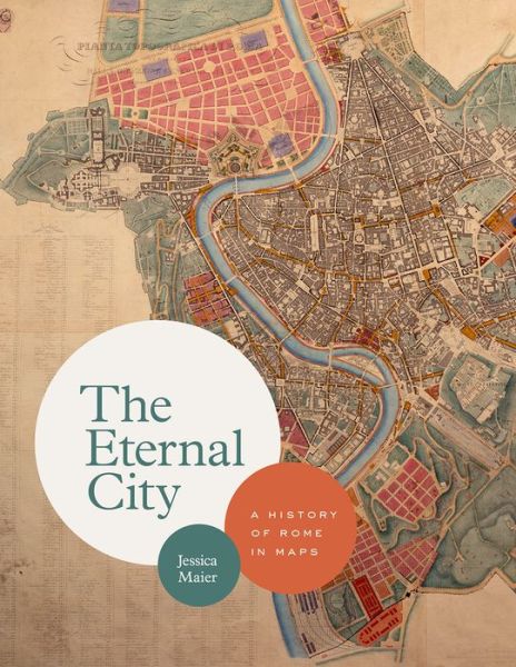 Cover for Jessica Maier · The Eternal City: A History of Rome in Maps (Gebundenes Buch) (2020)