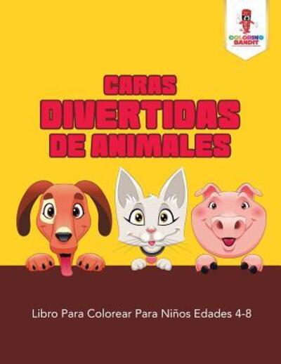 Cover for Coloring Bandit · Caras Divertidas De Animales : Libro Para Colorear Para Niños Edades 4-8 (Paperback Book) (2017)