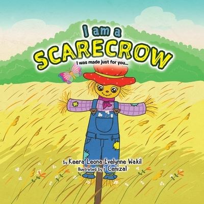 Cover for Keera Leona Evelynne Wakil · I Am a Scarecrow I Was Made Just For You... (Paperback Book) (2020)