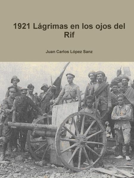 1921 Lagrimas en los ojos del Rif - Juan Carlos Lopez Sanz - Boeken - Lulu.com - 9780244324452 - 2 juli 2019