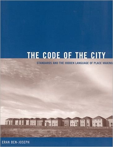 The Code of the City: Standards and the Hidden Language of Place Making - Urban and Industrial Environments - Ben-Joseph, Eran (Massachusetts Institute of Technology) - Books - MIT Press Ltd - 9780262524452 - November 18, 2005