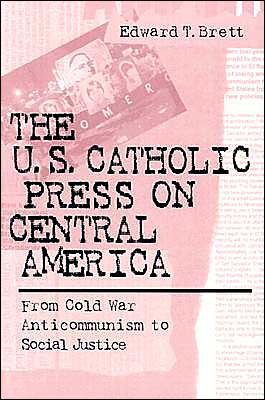 Cover for Edward Tracy Brett · The U.S. Catholic Press on Central America: From Cold War Anticommunism to Social Justice (Paperback Book) (2003)