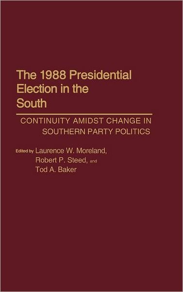 Cover for Tod A. Baker · The 1988 Presidential Election in the South: Continuity Amidst Change in Southern Party Politics (Inbunden Bok) [1st Edition, edition] (1991)