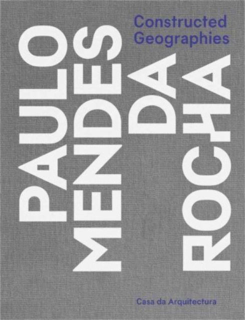 Constructed Geographies: Paulo Mendes da Rocha (Hardcover Book) (2024)