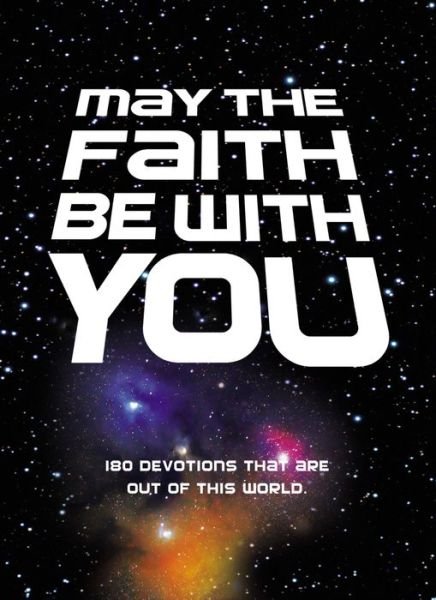 Cover for Zondervan Publishing · May the Faith Be with You: 180 devotions that are out of this world (Hardcover bog) (2015)