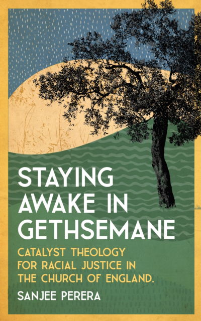 Cover for Sanjee Perera · Staying Awake in Gethsemane: Catalyst Theology for Racial Justice in the Church of England. (Paperback Book) (2025)