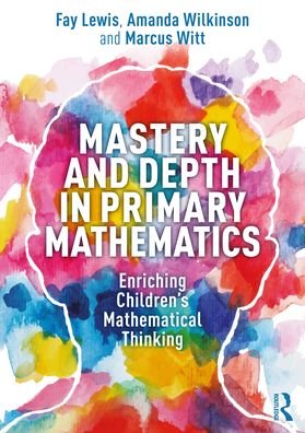Cover for Fay Lewis · Mastery and Depth in Primary Mathematics: Enriching Children's Mathematical Thinking (Pocketbok) (2022)