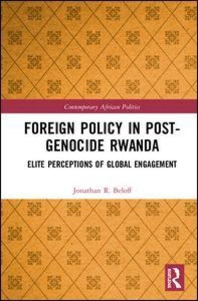 Cover for Beloff, Jonathan R. (School of Oriental and African Studies, University of London, UK) · Foreign Policy in Post-Genocide Rwanda: Elite Perceptions of Global Engagement - Contemporary African Politics (Hardcover bog) (2020)
