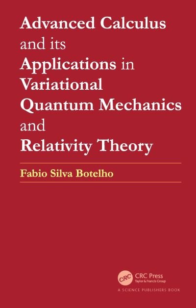 Cover for Botelho, Fabio Silva (Federal University of Santa Catarina, Brazil) · Advanced Calculus and its Applications in Variational Quantum Mechanics and Relativity Theory (Hardcover Book) (2021)