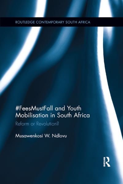 Cover for Musawenkosi Ndlovu · #FeesMustFall and Youth Mobilisation in South Africa: Reform or Revolution? - Routledge Contemporary South Africa (Paperback Book) (2019)