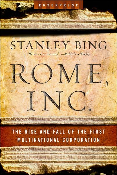 Rome, Inc.: The Rise and Fall of the First Multinational Corporation - Enterprise - Stanley Bing - Bøger - WW Norton & Co - 9780393329452 - 16. marts 2007