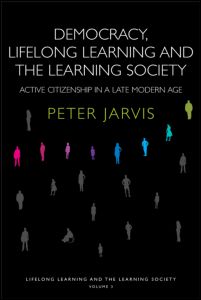 Cover for Jarvis, Peter (University of Surrey, UK) · Democracy, Lifelong Learning and the Learning Society: Active Citizenship in a Late Modern Age - Lifelong Learning and the Learning Society (Paperback Book) (2008)