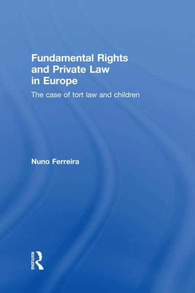 Cover for Nuno Ferreira · Fundamental Rights and Private Law in Europe: The case of tort law and children (Hardcover Book) (2011)