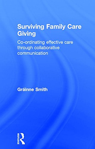 Cover for Grainne Smith · Surviving Family Care Giving: Co-ordinating effective care through collaborative communication (Inbunden Bok) (2014)