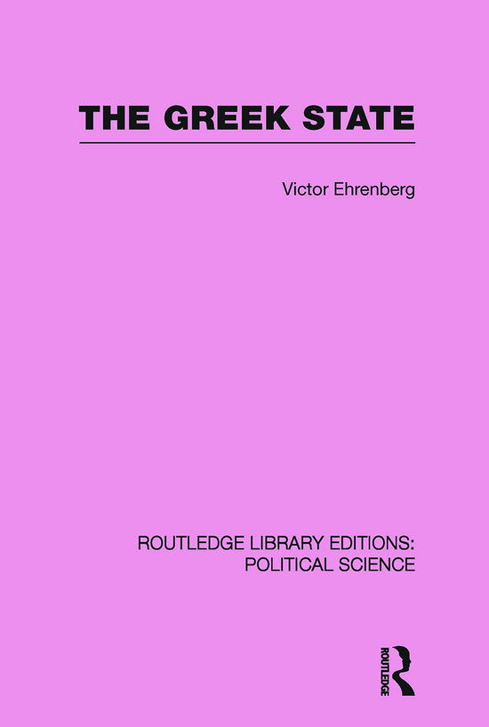 The Greek State (Routledge Library Editions: Political Science Volume 23) - Routledge Library Editions: Political Science - Victor Ehrenberg - Bøger - Taylor & Francis Ltd - 9780415652452 - 13. juli 2012