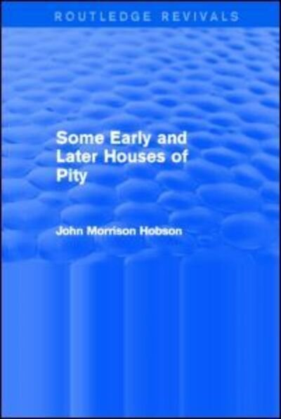 Cover for John Hobson · Some Early and Later Houses of Pity (Routledge Revivals) - Routledge Revivals (Pocketbok) (2014)