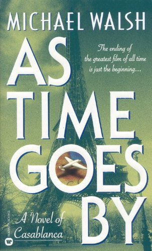 As Time Goes by: A Novel of Casablanca - Michael Walsh - Books - Little, Brown & Company - 9780446607452 - August 1, 1999