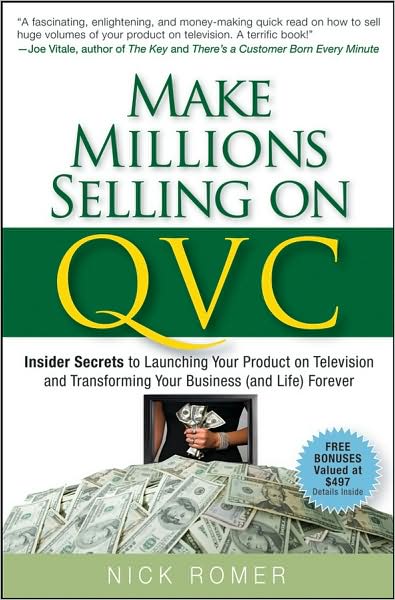Cover for Nick Romer · Make Millions Selling on QVC: Insider Secrets to Launching Your Product on Television and Transforming Your Business (and Life) Forever (Hardcover Book) (2008)