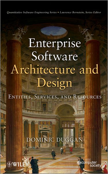 Cover for Dominic Duggan · Enterprise Software Architecture and Design: Entities, Services, and Resources - Quantitative Software Engineering Series (Hardcover Book) (2012)