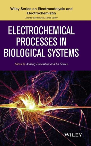 Cover for A Lewenstam · Electrochemical Processes in Biological Systems - The Wiley Series on Electrocatalysis and Electrochemistry (Hardcover Book) (2015)