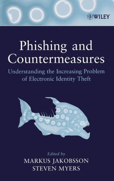 Cover for M Jakobsson · Phishing and Countermeasures: Understanding the Increasing Problem of Electronic Identity Theft (Hardcover Book) (2007)