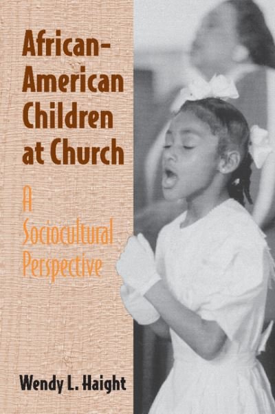 Cover for Haight, Wendy L. (Professor, University of Illinois, Urbana-Champaign) · African-American Children at Church: A Sociocultural Perspective (Paperback Book) (2001)
