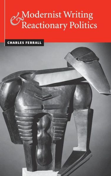 Cover for Ferrall, Charles (Victoria University of Wellington) · Modernist Writing and Reactionary Politics (Hardcover Book) (2001)