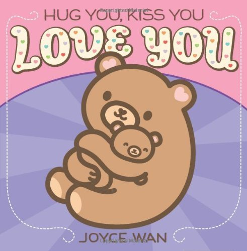 Cover for Joyce Wan · Hug You, Kiss You, Love You (Board book) [Brdbk edition] (2013)