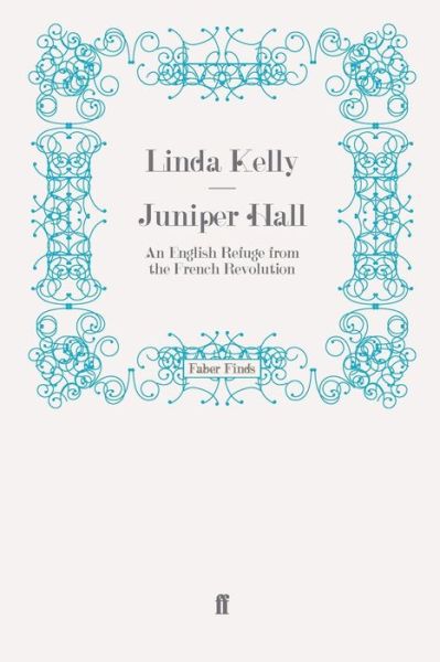 Cover for Linda Kelly · Juniper Hall: An English Refuge from the French Revolution (Paperback Book) [Main edition] (2009)