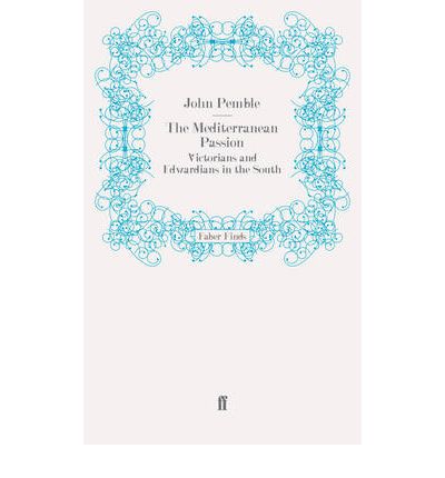 Cover for John Pemble · The Mediterranean Passion: Victorians and Edwardians in the South (Taschenbuch) [Main edition] (2009)