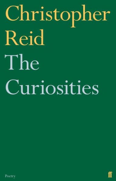 The Curiosities - Christopher Reid - Książki - Faber & Faber - 9780571321452 - 21 maja 2015