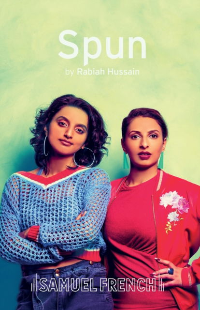 Spun - Rabiah Hussain - Books - Samuel French Ltd - 9780573132452 - April 16, 2020