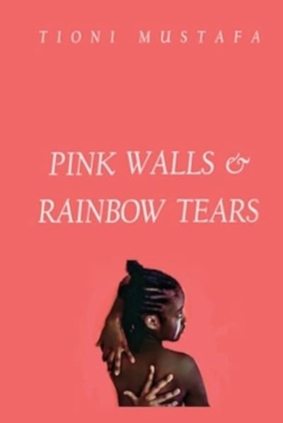 Cover for Tioni Mustafa · Pink Walls &amp; Rainbow Tears (Paperback Book) (2020)