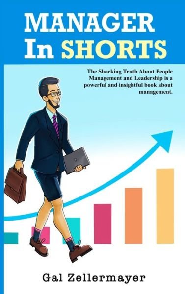 Cover for Gal Zellermayer · MANAGER In SHORTS: The Shocking Truth About People Management and Leadership (Hardcover Book) (2020)