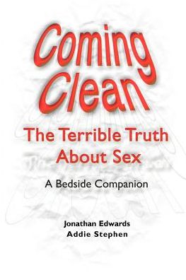 Cover for Addie Stephen · Coming Clean: the Terrible Truth About Sex, a Bedside Companion (Paperback Book) (2000)