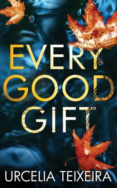 Cover for Urcelia Teixeira · Every Good Gift: A Contemporary Christian Mystery and Suspense Novel - Adam Cross Suspense (Pocketbok) (2020)