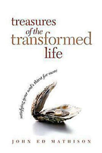 Cover for John Ed Mathison · Treasures of the Transformed Life: Satisfying Your Soul's Thirst for More (Paperback Book) [1st edition] (2006)