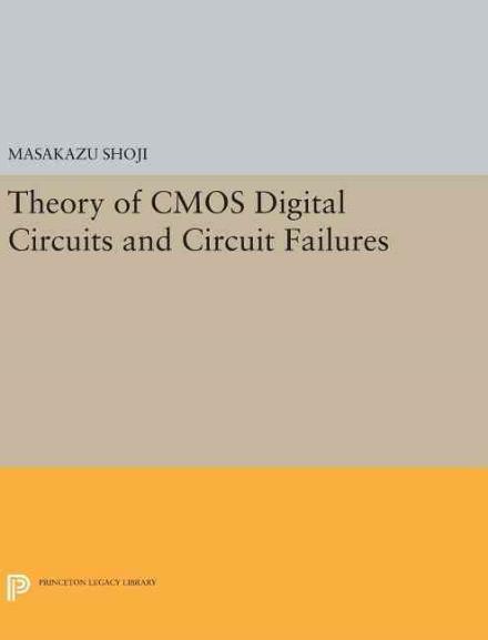 Cover for Masakazu Shoji · Theory of CMOS Digital Circuits and Circuit Failures - Princeton Legacy Library (Hardcover Book) (2016)