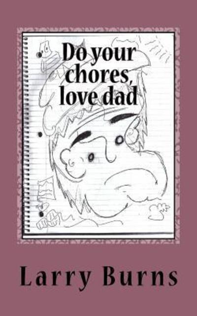 Cover for Larry M Burns · Do your chores, love dad (Paperback Book) (2016)