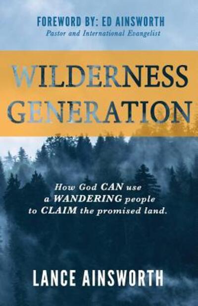 Cover for Lance Ainsworth · Wilderness Generation : How God can use a wandering people to claim the promised land. (Paperback Book) (2017)