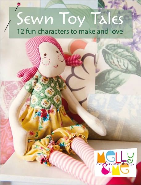 Cover for Me, Melly &amp; (Author) · Sewn Toy Tales: 12 Fun Characters to Make and Love (Hardcover Book) (2011)