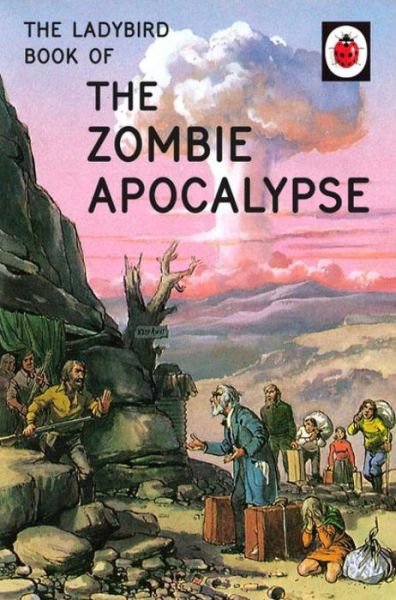 Cover for Jason Hazeley · The Ladybird Book of the Zombie Apocalypse - Ladybirds for Grown-Ups (Hardcover Book) (2016)