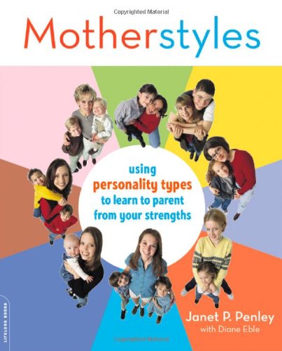 MotherStyles: Using Personality Type to Discover Your Parenting Strengths - Diane Eble - Books - Hachette Books - 9780738210452 - April 4, 2006