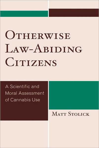 Cover for Matt Stolick · Otherwise Law-Abiding Citizens: A Scientific and Moral Assessment of Cannabis Use (Hardcover Book) (2008)