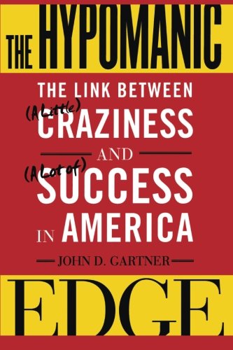 The Hypomanic Edge: The Link Between (A Little) Craziness and (A Lot of) Success in America - John D. Gartner - Books - Simon & Schuster - 9780743243452 - June 18, 2011